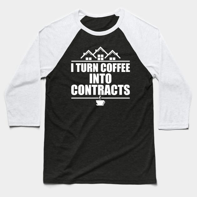 Real Estate - I turn coffee into contracts w Baseball T-Shirt by KC Happy Shop